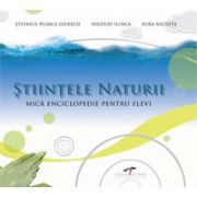 Stiintele naturii. Mica enciclopedie pentru elevi - Stefania Pelmus Giersch, Nicolae Ilinca