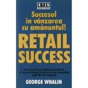 Succes in vanzarea cu amanuntul! - retail success - george whalin