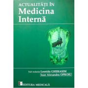 Actualitati in medicina interna - Leonida Gherasim, Ioan Alexandru Oproiu imagine librariadelfin.ro