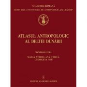 Atlasul antropologic al Deltei Dunarii – Maria Stirbu, Ana Tarca, Georgeta Miu librariadelfin.ro imagine 2022