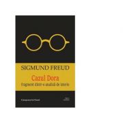 Cazul Dora. Fragment dintr-o analiza de isterie - Sigmund Freud