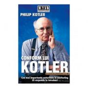 Conform lui kotler. cea mai importanta autoritate in marketing iti raspunde la intrebari - philip kotler