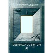 Debaraua cu simturi - ciprian macesaru