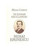 Dictionar enciclopedic. mihai eminescu - mihai cimpoi