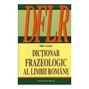 Dictionar frazeologic al limbii romane - Mile Tomici