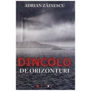 Dincolo de orizonturi – Adrian Zainescu librariadelfin.ro