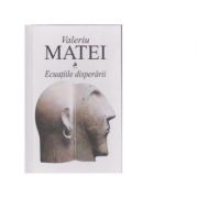 Ecuatiile disperarii. Poeme. Cartonat - Valeriu Matei