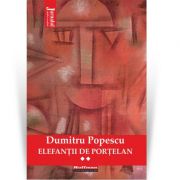 Elefantii de portelan. vol. 2 - dumitru popescu
