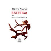 Estetica sau Melcul si Cochilia – Mircea Muthu librariadelfin.ro imagine 2022 cartile.ro