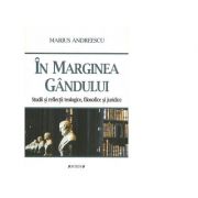 In marginea gandului. Studii si reflectii teologice, filosofice si juridice – Marius Andreescu Andreescu imagine 2022