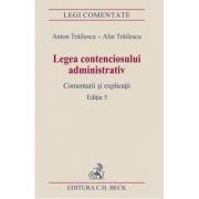 Legea contenciosului administrativ. Editia a 5-a – Anton Trailescu, Alin Trailescu librariadelfin.ro