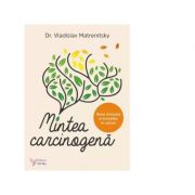 Mintea carcinogena. rolul stresului si emotiilor in cancer - vladislav matrenitsky