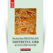 Mistretul orb si alte prevestiri - nicolae dan fruntelata