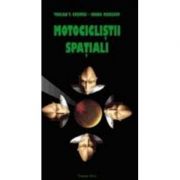 Motociclistii spatiali - traian t. cosovei, ioana manescu