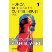 Munca actorului cu sine insusi, vol. 1 – Konstantin Sergheevici Stanislavski librariadelfin.ro imagine 2022