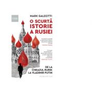 O scurta istorie a Rusiei. De la cneazul Rurik la Vladimir Putin - Mark Galeotti