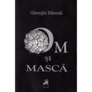 Om si masca – Gheorghe Hibovski Beletristica. Literatura Universala. Piese de teatru, scenarii imagine 2022