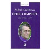 Opere complete, volumul 7 – Mihail Gramescu imagine 2022