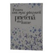 Pentru cea mai grozava prietena din lume. felicitare