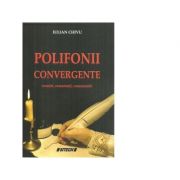 Polifonii convergente (cronici, comentarii, consemnari) - Iulian Chivu