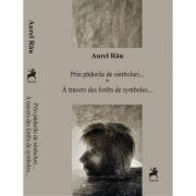 Prin padurile de simboluri. Poeti simbolisti francezi – Aurel Rau librariadelfin.ro