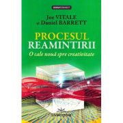 Procesul reamintirii. o cale noua spre creativitate - joe vitale, daniel barrett