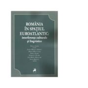 Romania in spatiul euroatlantic: interferente culturale si lingvistice - ofelia ichim