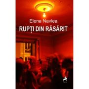 Rupti din Rasarit - Elena Navlea