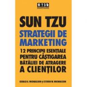 Sun Tzu – Strategii de marketing. 12 principii esentiale pentru castigarea bataliei de atragere a clientilor – Gerald A. Michaelson, Steven A. Michael librariadelfin.ro