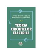 Teoria circuitelor electrice – Petre-Marian Nicolae, Marian-Stefan Nicolae librariadelfin.ro imagine 2022