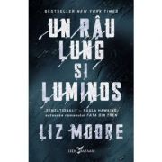 Un rau lung si luminos - Liz Moore