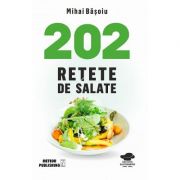 202 retete de salate – Mihai Basoiu Sfaturi Practice. Gastronomie imagine 2022