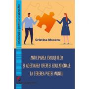 Anticipating Developments and Adapting the Educational Offer to the Demand of the Labor Market – Cristina Mocanu de la librariadelfin.ro imagine 2021