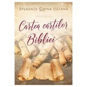 Cartea cartilor Bibliei - poezii - Speranta Doina Catana imagine librariadelfin.ro