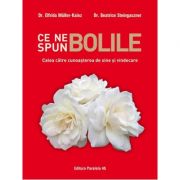 Ce ne spun bolile. Calea catre cunoasterea de sine si vindecare - Elfrida Muller- Kainz, Beatrice Steingasezner