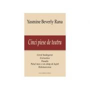 Cinci piese de teatru – Yasmine Beverly Rana librariadelfin.ro imagine 2022