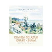 Coasta de azur. Corfu. Dubai – Aurelia Stoie Marginean librariadelfin.ro imagine 2022 cartile.ro