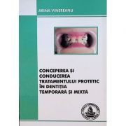 Conceperea si conducerea tratamentului protetic in dentitia temporara si mixta - arina vinereanu
