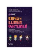 Copiii si lumea virtuala. dieta digitala - brad marshall