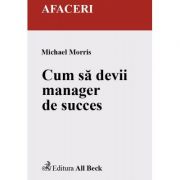 Cum sa devii manager de succes – Michael Morris librariadelfin.ro