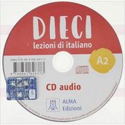 Dieci A2 (CD audio)/Zece A2 (CD audio). Curs de limba italiana 2 – Ciro Massimo Naddeo, Euridice Orlandino Carte straina. Carti de gramatica imagine 2022