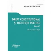 Drept constitutional si institutii politice. Volumul 2. Editia a 4-a - Bianca Selejan-Gutan