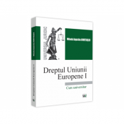 Dreptul Uniunii Europene I. Curs universitar 2021 – Mihaela Augustina Dumitrascu librariadelfin.ro imagine 2022