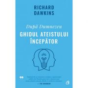 Dupa Dumnezeu. Ghidul ateistului incepator - Richard Dawkins imagine librariadelfin.ro