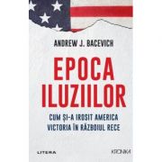 Epoca iluziilor - andrew bacevich