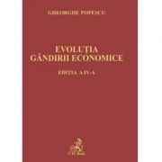 Evolutia gandirii economice. Editia 4 – Gheorghe Popescu librariadelfin.ro
