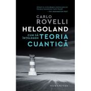 Helgoland. cum sa intelegem teoria cuantica - carlo rovelli