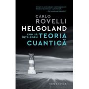 Helgoland. Cum sa intelegem teoria cuantica - Carlo Rovelli