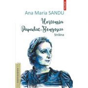 Hortensia Papadat Bengescu. Straina - Ana Maria Sandu
