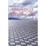 Ideologie si fantasmagorie - victor neumann